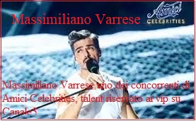 Massimiliano Varrese ad Amici Celebrities.MadeinBOlogna email-agenzia.rudypizzuti@libero.it﻿